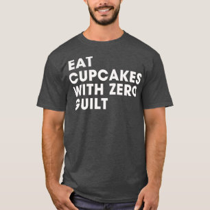 Cupcake mit Null-Schuld essen T-Shirt