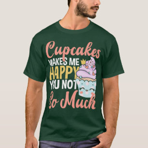 Cupcakes machen mich glücklich, dass du nicht so v T-Shirt