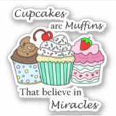 Cupcakes sind Muffins, die an Wunder glauben Aufkleber (Vorderseite)