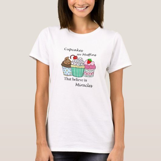 Cupcakes sind Muffins, die an Wunder glauben T-Shirt (Vorderseite)