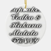 Cupcakes Vodka Hakuna Matata FUNNY Keramikornament (Vorne)