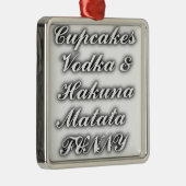 Cupcakes Vodka Hakuna Matata FUNNY Ornament Aus Metall (Rechts)