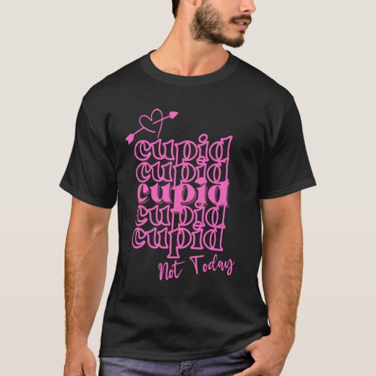 Cupid Cupid Cupid heute nicht T-Shirt (Vorderseite)