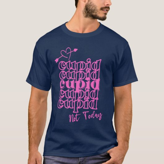 Cupid Cupid Cupid heute nicht T-Shirt (Vorderseite)