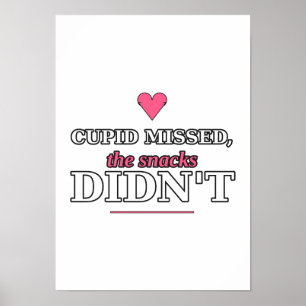 Cupid hat daneben gezielt, die Snacks nicht Poster
