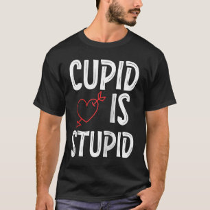 Cupid ist ein stupides Anti-Valentin-Tag-upides Cu T-Shirt