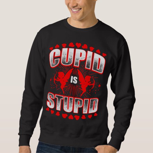 Cupid ist ein stupides Geschenk Sweatshirt (Vorderseite)
