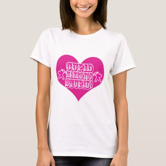 Cupid macht dich zum stupiden Valentiner Fun Sloga T-Shirt (Vorderseite)