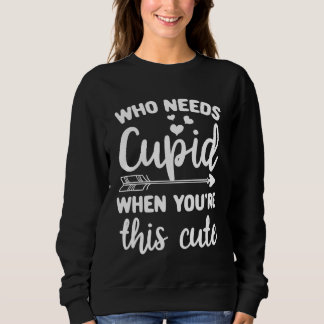 Cupid Quotes Clothing  for Him Her Valentine Day Sweatshirt