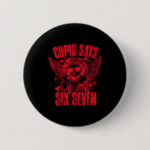 Cupid sagt 67 Liebe Lustig 6 7 Valentinstag Six Se Button