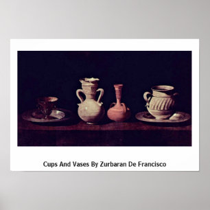 Cups und Vasen von Zurbaran de Francisco Poster