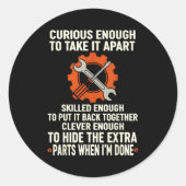 Curious Enough To Take It Apart Skilled Enough To Runder Aufkleber (Vorderseite)