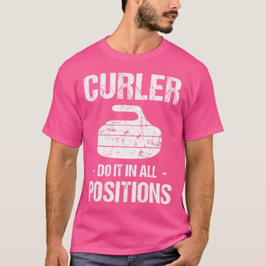 Curler Do It In All Positions Curling Stick Stick T-Shirt (Vorderseite)