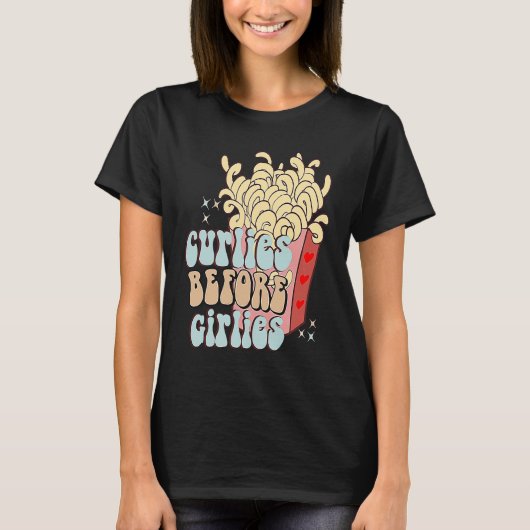 Curlies Before Girlies  Valentines Day French Frie T-Shirt (Vorderseite)