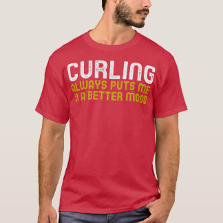 Curling bringt mich immer in eine bessere Stimmung T-Shirt