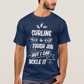 Curling ist ein harter Job, aber ich kann es selts T-Shirt