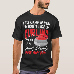 Curling ist irgendwie ein intelligentes Spiel T-Shirt