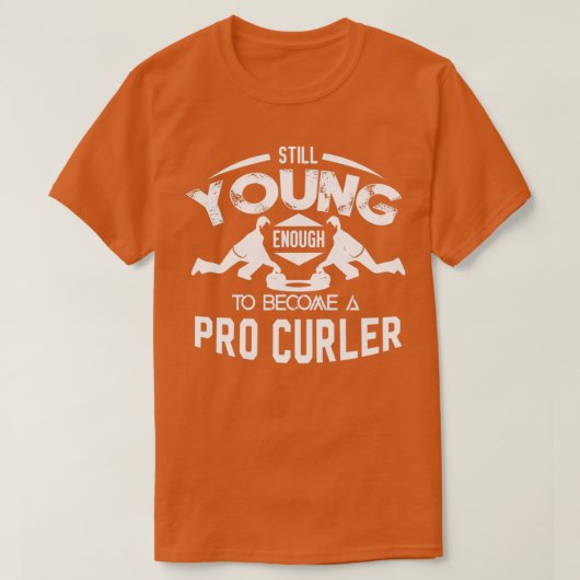 Curling noch jung genug, um Pro Curler zu werden T-Shirt (Design vorne)