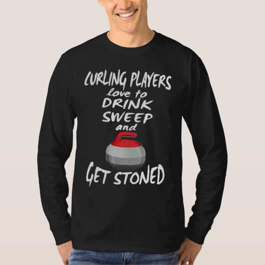 Curling Players Love To Drink Sweep and Get Stoned T-Shirt (Vorderseite)