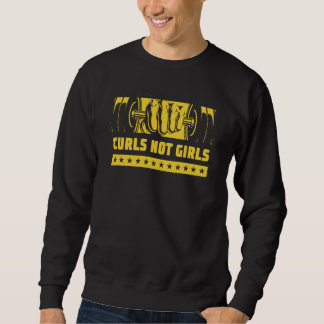 Curls Not Girls Workout Humor Gym Boyfriend Saying Sweatshirt