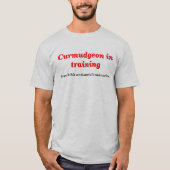 Curmudgeon in Ausbildung mit antisozialen Tendenze T-Shirt (Vorderseite)