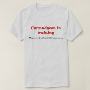 Curmudgeon in Ausbildung mit antisozialen Tendenze T-Shirt