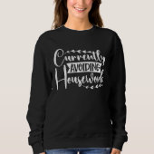 Currently Avoiding Housework Sweatshirt (Vorderseite)