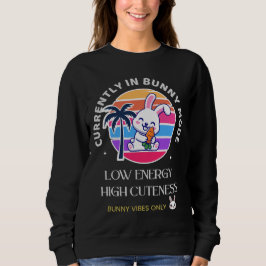 Currently in Bunny Mode  Sweatshirt