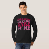 Currently Taking Care of Me T-Shirt (Vorne ganz)