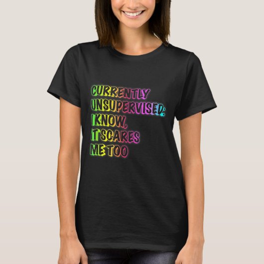Currently Unsupervised Funny Quote Humor Sarcastic T-Shirt (Vorderseite)