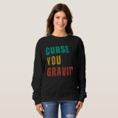 Curse You Gravity  Post Surgery Gag  Get Well Soon Sweatshirt (Vorne ganz)