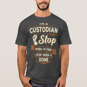 Custodian I stop when Im Fertigen Funny Custodians T-Shirt