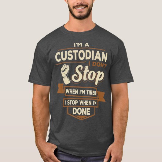 Custodian I stop when Im Fertigen Funny Custodians T-Shirt (Vorderseite)