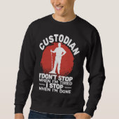 Custodian I'don't Stop when Tired janitor Mopping Sweatshirt (Vorderseite)