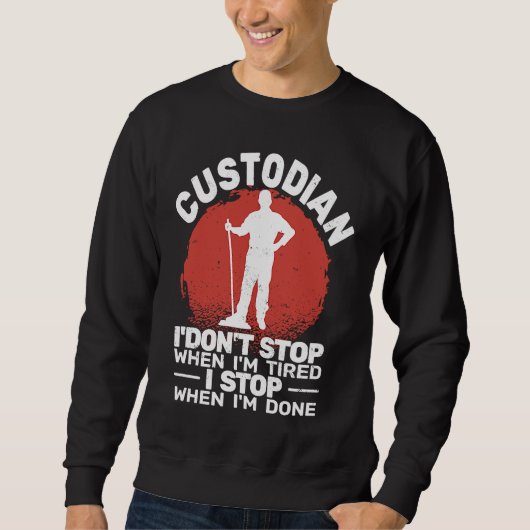 Custodian I'don't Stop when Tired janitor Mopping Sweatshirt (Vorderseite)