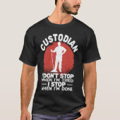 Custodian I'don't Stop when Tired janitor Mopping  T-Shirt (Vorderseite)