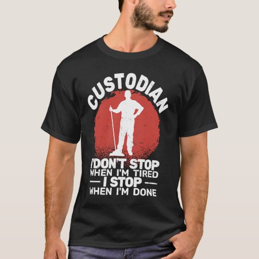 Custodian I'don't Stop when Tired janitor Mopping  T-Shirt (Vorderseite)
