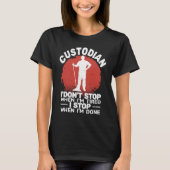 Custodian I'don't Stop when Tired janitor Mopping  T-Shirt (Vorderseite)