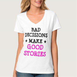 Custom BAD BESCHLÜSSE MACHEN GUTE STORIES Gag V-Na T-Shirt