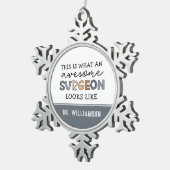 Custom Chirurg Funny Phantastisch Chirurg Geschenk Schneeflocken Zinn-Ornament (Rechts)