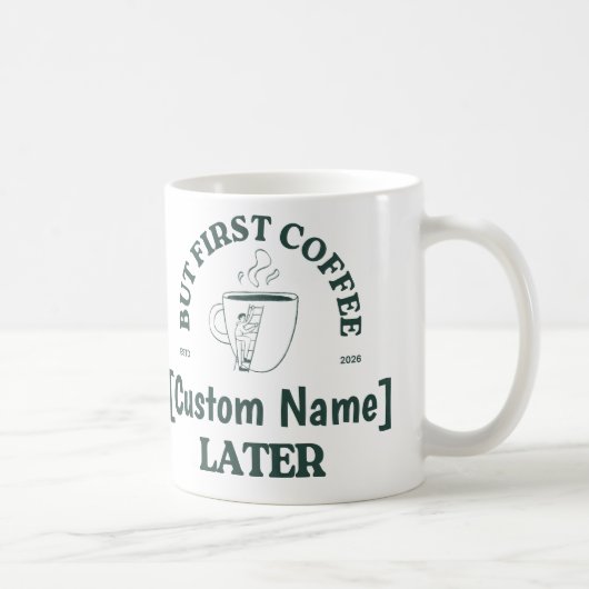 Custom Coffee Mug - "Coffee First, [Name] Later" Kaffeetasse (Rechts)
