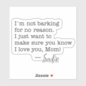 Custom Dog Name I’m Not Barking I Love You Mom Aufkleber (Blatt)