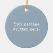 Custom Dusty Blue Her Gift Your Message Text Quote Keramik Ornament (Vorne)