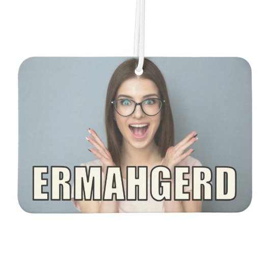 Custom Foto Funny Ermahgerd Meme Style Autolufterfrischer (Rückseite)
