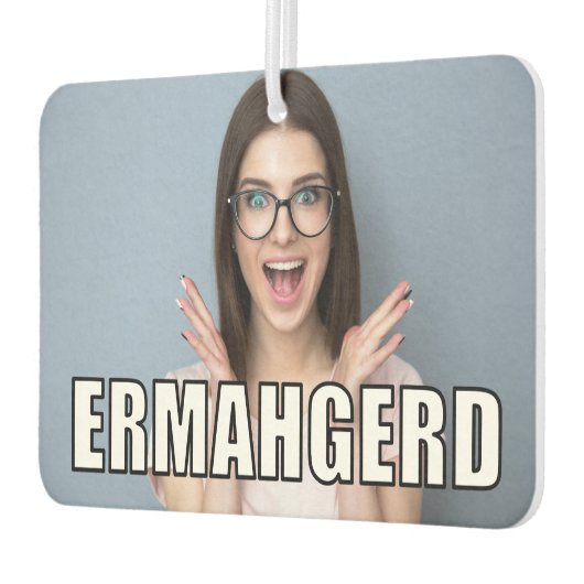 Custom Foto Funny Ermahgerd Meme Style Autolufterfrischer (Links)