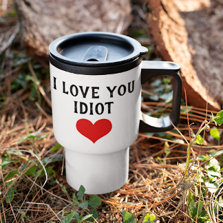 Custom Funny I Liebe Sie Idiot und rotes Herz auf Reisebecher