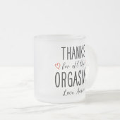 Custom Girlfriend Gift, Danke für alle Orgasmen Mattglastasse (VorderseiteRechts)