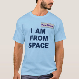 Custom "I am From Space" T - Shirt
