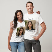 Custom I Have A Girlfriend Funny Photo Text T-Shirt (Unisex)