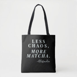 Custom Mom Funny Quote Less Chaos Matcha Tea Black Tasche